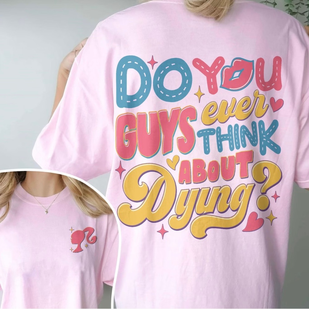 Barbie movie “Do you guys ever think about dying?” T-shirt